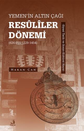 Yemen’in Altın Çağı Resûlîler Dönemi (626-858/1229-1454) ;Siyasî Tarih ve Sosyo-Kültürel Hayat - 1