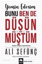 Yemin Ederim Bunu Ben De Düşünmüştüm; Girişim, Gelişim, Hayat Üzerine - 1