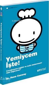 Yemiycem İşte!; Çocuğunuzun Sağlıklı ve Mutlu Beslenmesini Nasıl Sağlayacaksınız? - 1