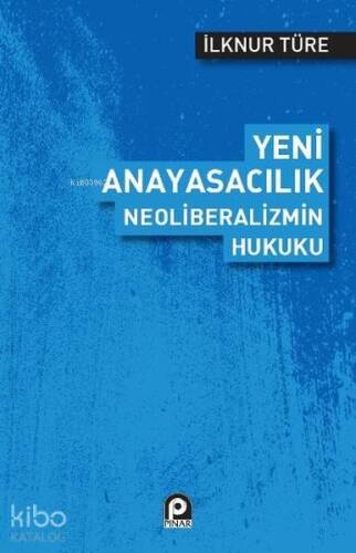 Yeni Anayasacılık Neoliberalizmin Hukuku - 1