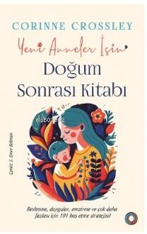 Yeni Anneler için Doğum Sonrası Kitabı;Beslenme, duygular, emzirme ve çok daha fazlası için 101 baş etme stratejisi - 1