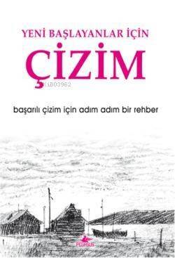 Yeni Başlayanlar İçin Çizim; Başarılı Çizim İçin Adım Adım Bir Rehber - 1