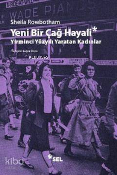 Yeni Bir Çağ Hayali; Yirminci Yüzyılı Yaratan Kadınlar - 1