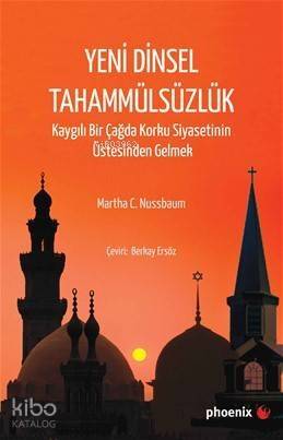 Yeni Dinsel Tahammülsüzlük; Kaygılı Bir Çağda Korku Siyasetinin Üstesinden Gelmek - 1