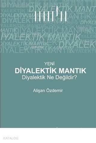 Yeni Diyalektik Mantık Diyalektik Ne Değildir? - 1