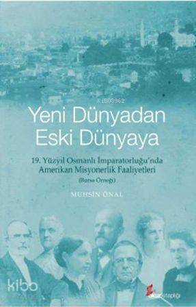 Yeni Dünyadan Eski Dünyaya; 19. Yüzyıl Osmanlı İmparatorluğu'nda Amerikan Misyonerlik Faaliyetleri - Bursa Örneği - 1