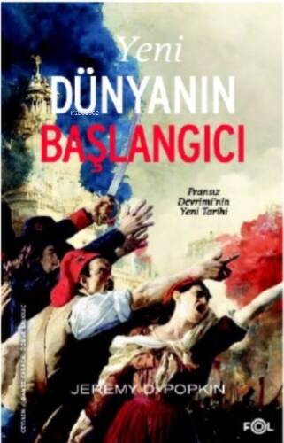 Yeni Dünyanın Başlangıcı –Fransız Devrimi’nin Yeni Tarihi– - 1