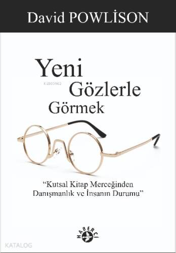 Yeni Gözlerle Görmek;Kutsal Kitap Merceğinden Danışmanlık ve İnsanın Durumu - 1