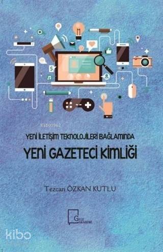 Yeni İletişim Teknolojileri Bağlamında Yeni Gazeteci Kimliği - 1