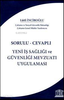 Yeni İş Sağlığı ve Güvenliği Mevzuatı Uygulaması; Sorulu - Cevaplı - 1