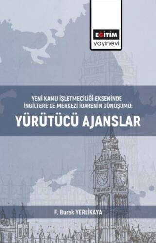 Yeni Kamu İşletmeciliği Ekseninde;İngiltere’de Merkezi İdarenin Dönüşümü: Yürütücü Ajanslar - 1