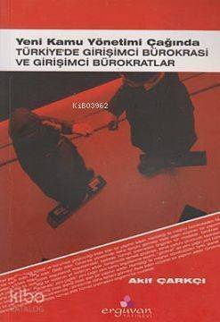 Yeni Kamu Yönetimi Çağında Türkiye'de Girişimci Bürokrasi ve Girişimci Bürokratlar - 1