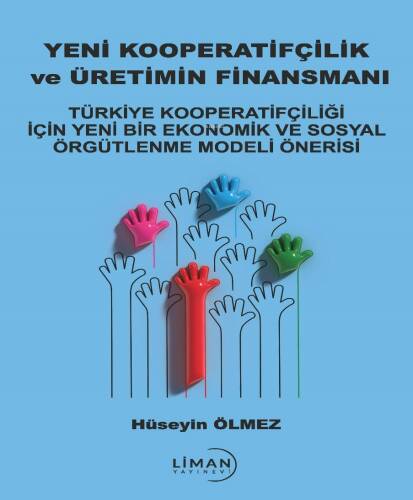 Yeni Kooperatifçilik ve Üretimin Finansmanı;Türkiye Kooperatifçiliği İçin Yeni Bir Ekonomik ve Sosyal Örgütlenme Modeli Önerisi - 1