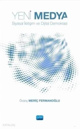 Yeni Medya; Siyasal İletişim ve Dijital Demokrasi - 1