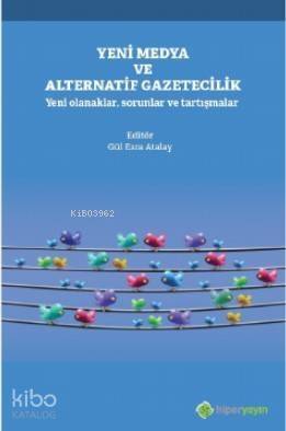 Yeni Medya ve Alternatif Gazetecilik Yeni Olanaklar, Sorunlar ve Tartışmalar - 1