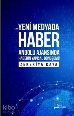 Yeni Medyada Haber; Anadolu Ajansında Haberin Yapısal Dönüşümü - 1