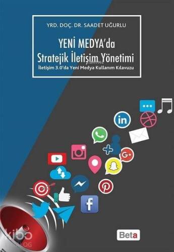 Yeni Medya'da Stratejik İletişim Yöntemi; İletişim 3.0'da Yeni Medya Kullanım Kılavuzu - 1