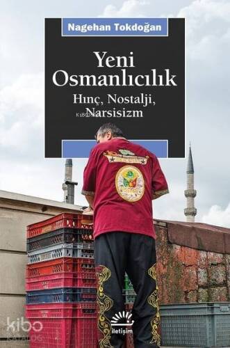 Yeni Osmanlıcılık; Hınç, Nostalji, Narsisizm - 1