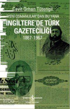 Yeni Osmanlılar'dan Bu Yana İngiltere'de Türk Gazeteciliği 1867-1967 - 1