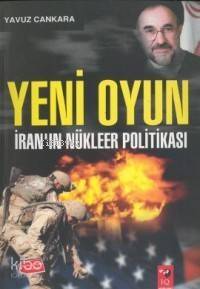 Yeni Oyun İran'ın Nükleer Politikası - 1