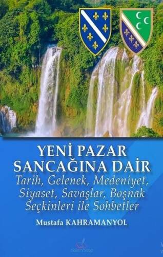 Yeni Pazar Sancağına Dair;Tarih, Gelenek, Medeniyet, Siyaset, Savaşlar, Boşnak Seçkinleri ile Sohbetler - 1