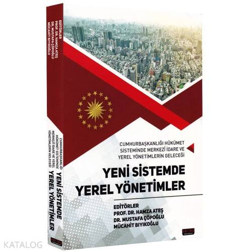 Yeni Sistemde Yerel Yönetimler; Cumhurbaşkanlığı Hükümet Sisteminde Merkezi İdare Ve Yerel Yönetimlerin Geleceği - 1