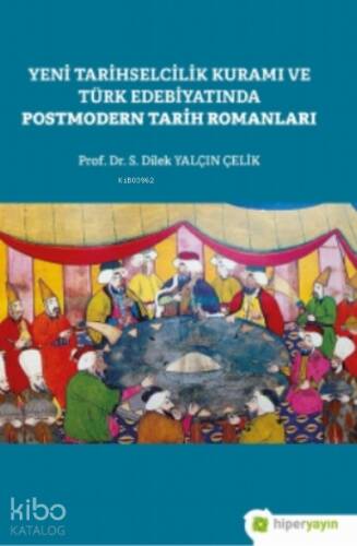 Yeni Tarihselcilik Kuramı ve Türk Edebiyatında Postmodern Tarih Romanları - 1