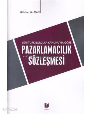 Yeni Türk Borçlar Kanunu'na Göre Pazarlamacılık Sözleşmesi - 1