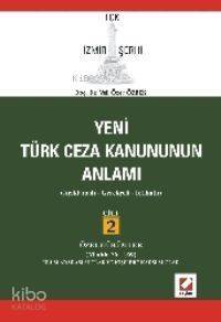 Yeni Türk Ceza Kanununun Anlamı TCK İzmir Şerhi; Açıklamalı - Gerekçeli - İçtihatlı - 1