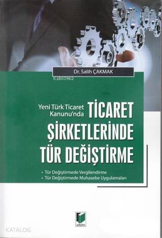 Yeni Türk Ticaret Kanunu'nda Ticaret Şirketlerinde Tür Değiştirme; Tür Değiştirmede Vergilendirme - Tür Değiştirmede Muhasebe Uygulamaları - 1