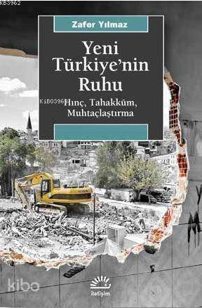 Yeni Türkiye'nin Ruhu; Hınç, Tahakküm, Muhtaçlaştırma - 1