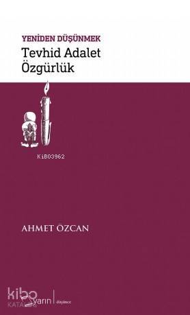 Yeniden Düşünmek - Tevhid Adalet Özgürlük - 1