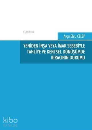 Yeniden İnşa veya İmar Sebebiyle Tahliye ve Kentsel Dönüşümde Kıracının Durumu - 1