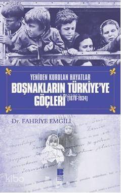 Yeniden Kurulan Hayatlar Boşnakların Türkiye'ye Göçleri (1878-1934) - 1