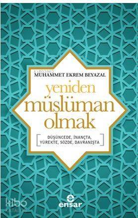 Yeniden Müslüman Olmak; Düşüncede, İnançta, Yürekte, Sözde, Davranışta - 1