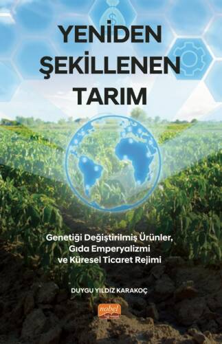 Yeniden Şekillenen Tarım :; Genetiği Değiştirilmiş Ürünler, Gıda Emperyalizmi ve Küresel Ticaret Rejimi - 1