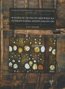 Yenikapı Batıkları Cilt II ;Yenikapı Batıklarının Ahşapları / Yenikapı Shipwrecks Volume II - Woods of Yenikapı Shipwrecks - 1