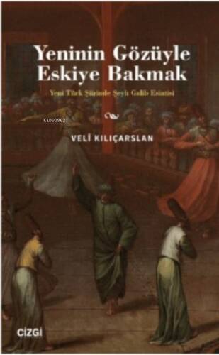 Yeninin Gözüyle Eskiye Bakmak - Yeni Türk Şiirinde Şeyh Galib Esintisi - 1