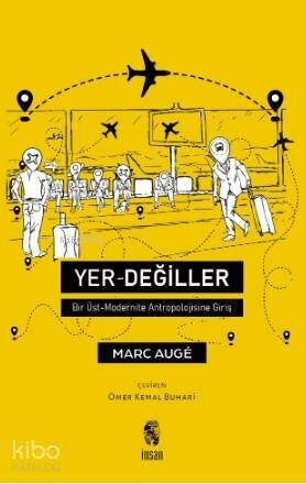 Yer Değiller; Bir Üst Modernite Antropolojisine Giriş - 1