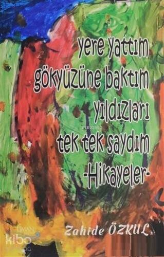 Yere Yattım Gökyüzüne Baktım Yıldızları Tek Tek Saydım; Hikayeler - 1