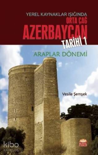 Yerel Kaynaklar Işığında Orta Çağ Azerbaycan Tarihi - I (Araplar Dönemi) - 1