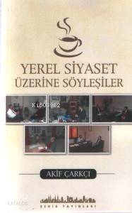 Yerel Siyaset Üzerine Söyleşiler - 1