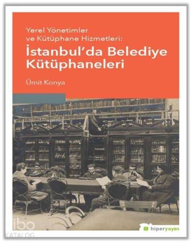 Yerel Yönetimler ve Kütüphane Hizmetleri: İstanbul'da Belediye Kütüphaneleri - 1