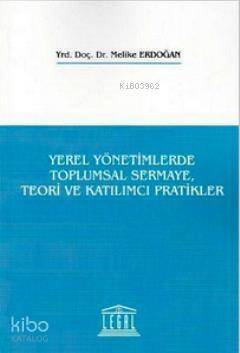 Yerel Yönetimlerde Toplumsal Sermaye, Teori ve Katılımcı Pratikler - 1