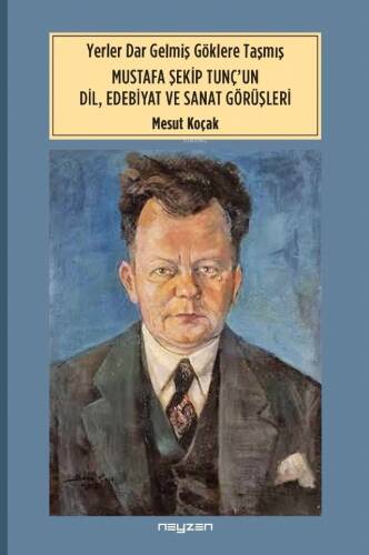 Yerler Dar Gelmiş Göklere Taşmış ;Mustafa Şekip Tunç’un Dil Edebiyat Ve Sanat Dörüşleri - 1