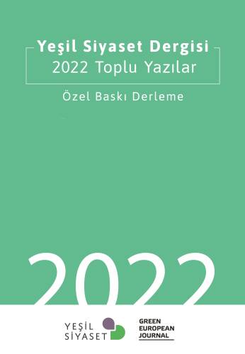 Yeşil Siyaset Dergisi - 2022 Toplu Yazılar;Özel Baskı Derleme - 1