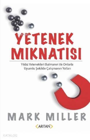 Yetenek Mıknatısı; Yıldız Yetenekleri Bulmanın Ve Onlarla Uyumlu Şekilde Çalışmanın Yolları - 1