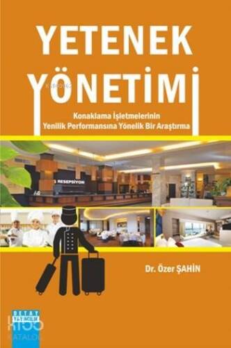 Yetenek Yönetimi; Konaklama İşletmelerinin Yenilik Performansına Yönelik Bir Araştırma - 1