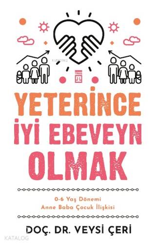 Yeterince İyi Ebeveyn Olmak ;0-6 Yaş Dönemi Anne Baba Çocuk İlişkisi - 1