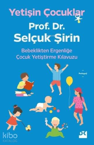 Yetişin Çocuklar; Bebeklikten Ergenliğe Çocuk Yetiştirme Kılavuzu - 1